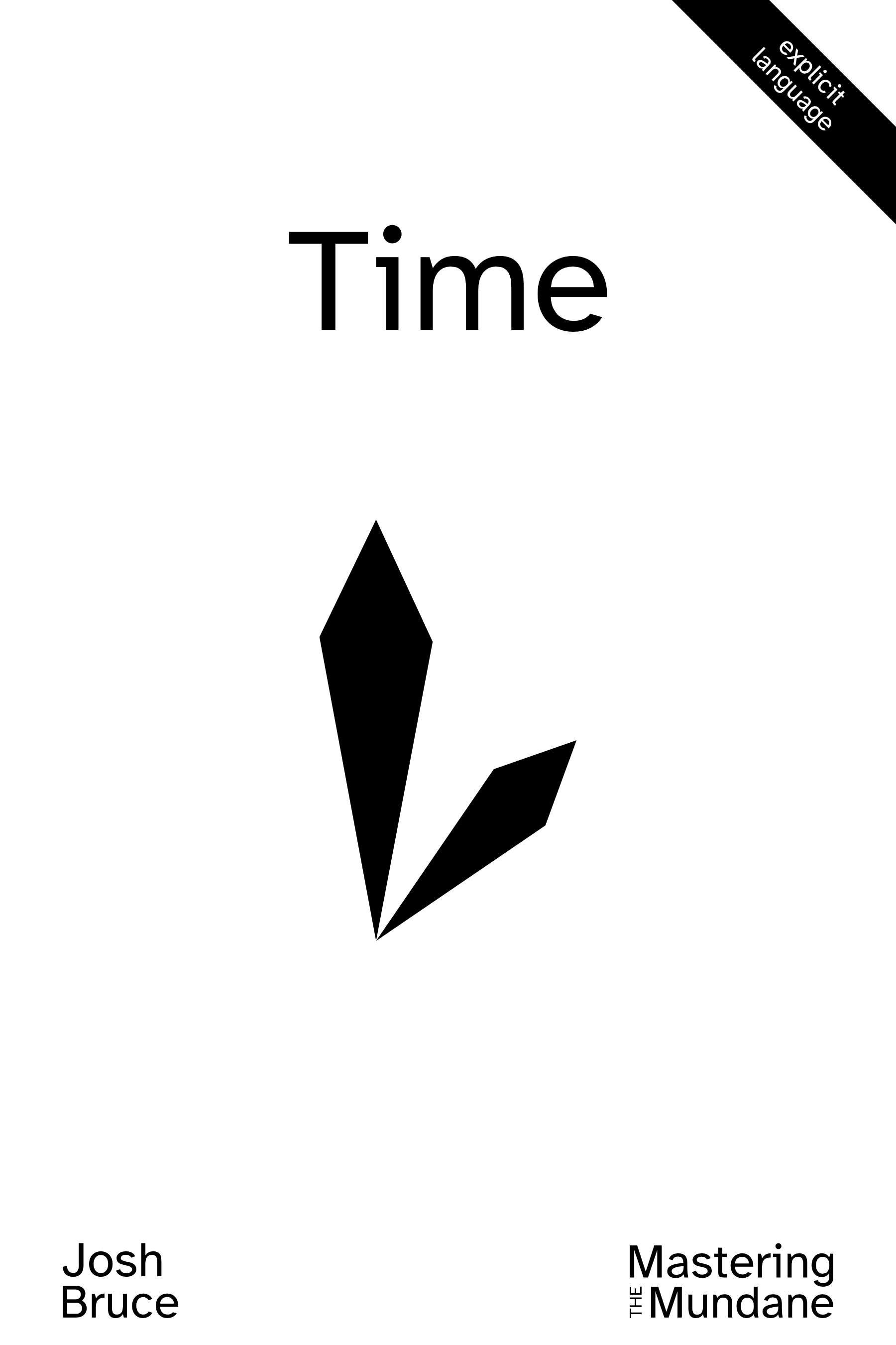 Book cover: black on white background. Time centered at top. Mastering the Mundane small in bottom right corner. Josh Bruce small in bottom left. Banner across top right corner reads: Explicit language. Styles watch face set to 3 oʼclock.
